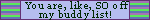 a blinkie that says 'You are, like, SO off my buddy list!'